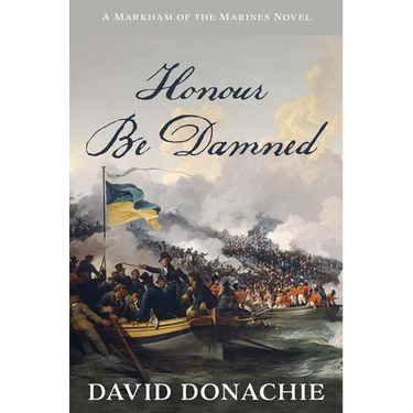 Honour Be Damned: A Markham of the Marines Novel