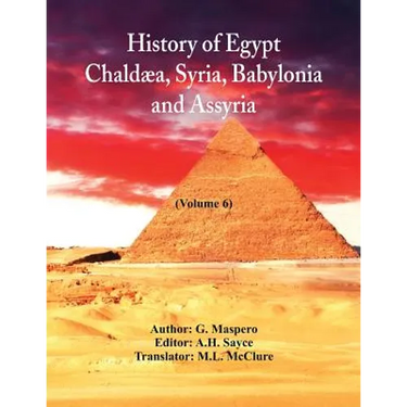 History Of Egypt, Chaldæa, Syria, Babylonia, And Assyria In The Light Of Recent Discovery: (Volume 6)