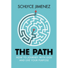 The Path: How to Journey with God and Live Your Purpose