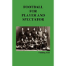 Football for Player and Spectator (Illustrated Edition)