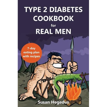 Type 2 Diabetes Cookbook for Real Men: A 7-Day Eating Plan with Recipes