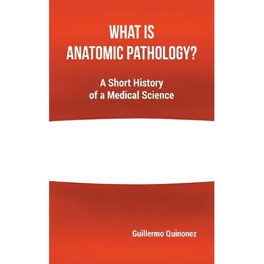 What Is Anatomic Pathology?: A Short History of a Medical Science