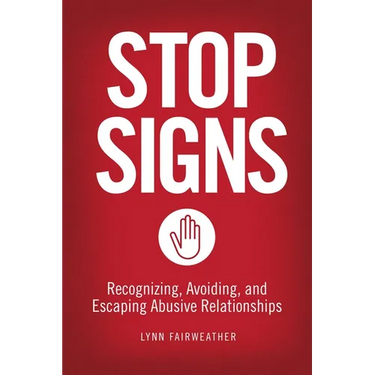 Stop Signs: Recognizing, Avoiding, and Escaping Abusive Relationships