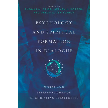 Psychology and Spiritual Formation in Dialogue: Moral and Spiritual Change in Christian Perspective
