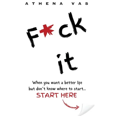F*ck it. When you want a better life but don't know where to start, start here.