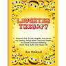 Laughter Therapy: Discover How To Use Laughter And Humor For Healing, Stress Relief, Improved Health, Increased Emotional Wellbeing And A More Joyful