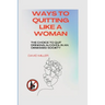 Ways to quitting like a woman: The choice to quit drinking alcohol in an obsessed society