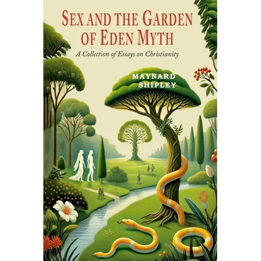Sex and the Garden of Eden Myth: A Collection of Essays on Christianity