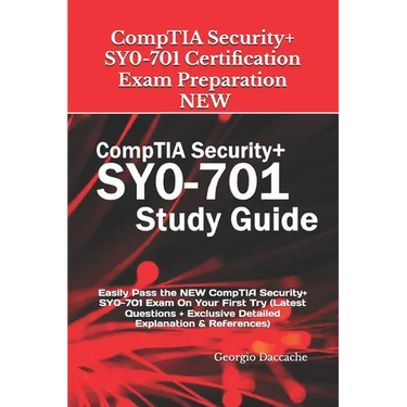 CompTIA Security+ SY0-701 Certification Exam Preparation - NEW: Easily Pass the NEW CompTIA Security+ SY0-701 Exam On Your First Try (Latest Questions