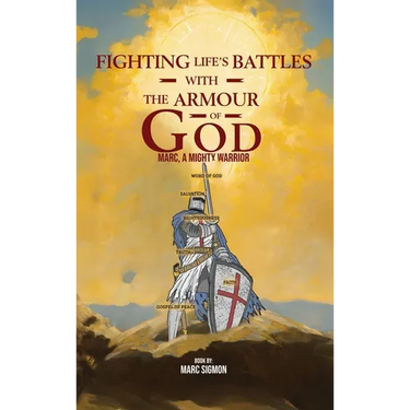 Fighting Life's Battles with the Armour of God: Marc, A Mighty Warrior