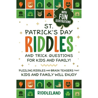 St Patrick Riddles and Trick Questions For Kids and Family: Puzzling Riddles and Brain Teasers that Kids and Family Will Enjoy Ages 7-9 9-12