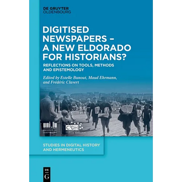 Digitised Newspapers - A New Eldorado for Historians?: Reflections on Tools, Methods and Epistemology
