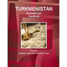 Turkmenistan Business Law Handbook Volume 1 Strategic Information and Basic Laws (World Business and Investment Library)