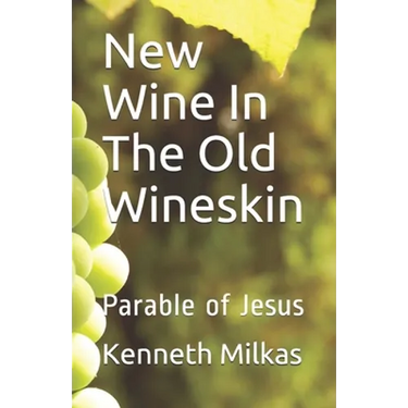 New Wine In The Old Wineskin: Parable of Jesus