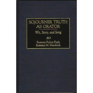 Sojourner Truth as Orator: Wit, Story, and Song