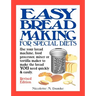 Easy Breadmaking for Special Diets: Use Your Bread Machine, Food Processor, Mixer, or Tortilla Maker to Make the Bread You Need Quickly and Easily