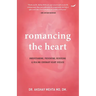 Romancing the Heart: Understanding, Preventing, Reversing & Healing Coronary Heart Disease