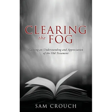 Clearing the Fog: Gaining an Understanding and Appreciation of the Old Testament