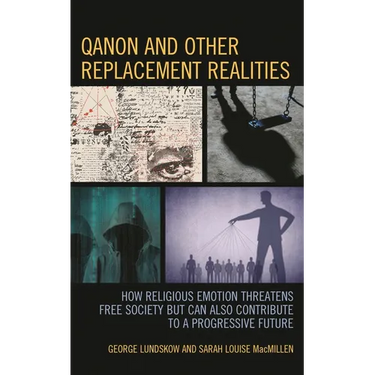 Qanon and Other Replacement Realities: How Religious Emotion Threatens Free Society But Can Also Contribute to a Progressive Future