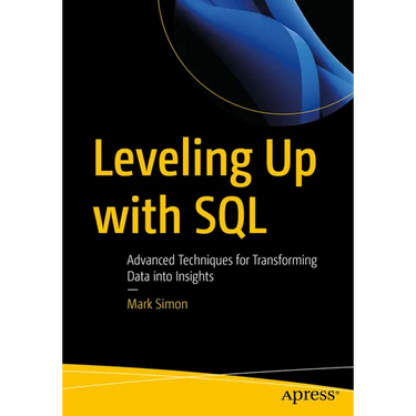 Leveling Up with SQL: Advanced Techniques for Transforming Data Into Insights