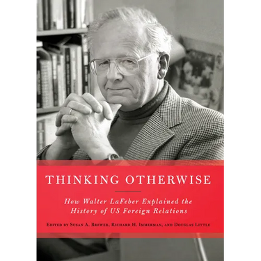 Thinking Otherwise: How Walter LaFeber Explained the History of Us Foreign Relations