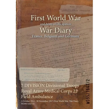 7 DIVISION Divisional Troops Royal Army Medical Corps 22 Field Ambulance: 5 October 1914 - 30 November 1917 (First World War, War Diary, WO95/1647/2)