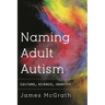 Naming Adult Autism: Culture, Science, Identity