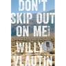Don't Skip Out on Me