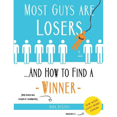 Most Guys Are Losers (And How to Find a Winner): Version 2.0