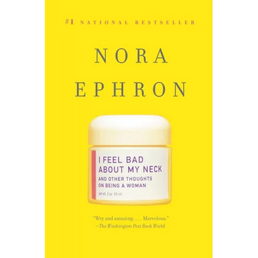 I Feel Bad about My Neck: And Other Thoughts on Being a Woman