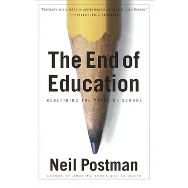 The End of Education: Redefining the Value of School