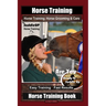 Horse Training, Horse Grooming & Care By SaddleUP Horse Training, Are You Ready to Saddle Up? Easy Training * Fast Results, Horse Training Book