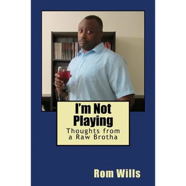 I'm Not Playing: Thoughts from a Raw Brotha
