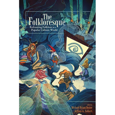 Folkloresque: Reframing Folklore in a Popular Culture World