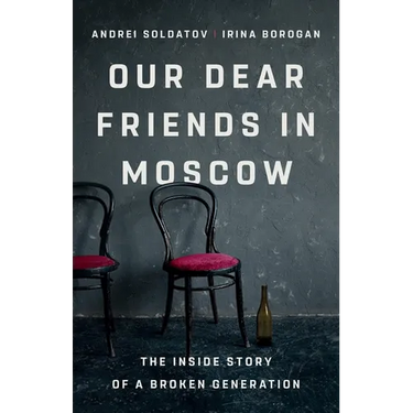 Our Dear Friends in Moscow: The Inside Story of a Broken Generation