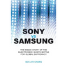 Sony Vs Samsung: The Inside Story of the Electronics Giants' Battle for Global Supremacy
