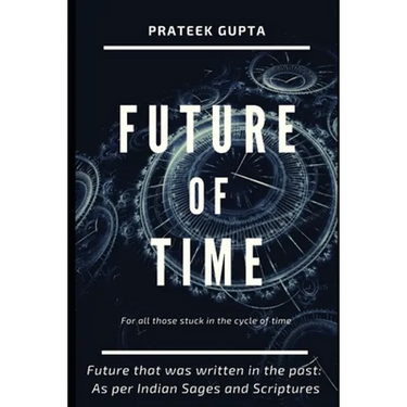 Future of Time: Future That Was Written In The Past: As Per Indian Sages And Scriptures