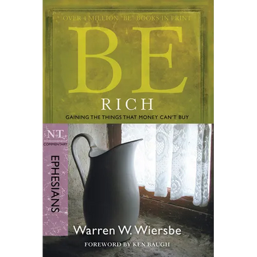 Be Rich (Ephesians): Gaining the Things That Money Can't Buy