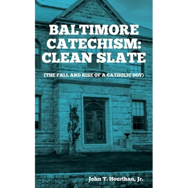 Baltimore Catechism: Clean Slate; The Fall and Rise of a Catholic Boy