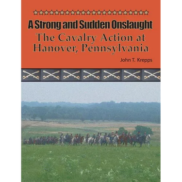 A Strong and Sudden Onslaught: The Cavalry Action at Hanover, Pennsylvania