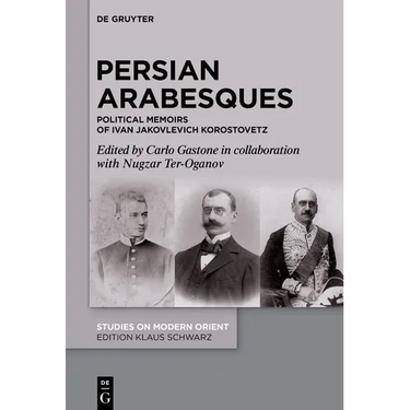 Persian Arabesques: Political Memoirs of Ivan Jakovlevich Korostovetz