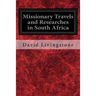 Missionary Travels and Researches in South Africa: Also Called, Travels and Researched in South Africa; or Journeys and Researches in South Africa