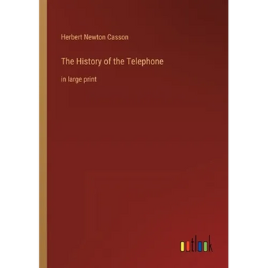 The History of the Telephone: in large print