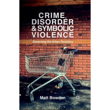 Crime, Disorder and Symbolic Violence: Governing the Urban Periphery