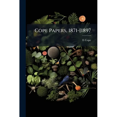Cope Papers, 1871-[1897