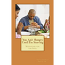 You Ain't Hungry Until I'm Starving: Nutrition for the Soul