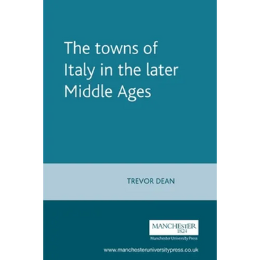 The Towns of Italy in the Later Middle Ages