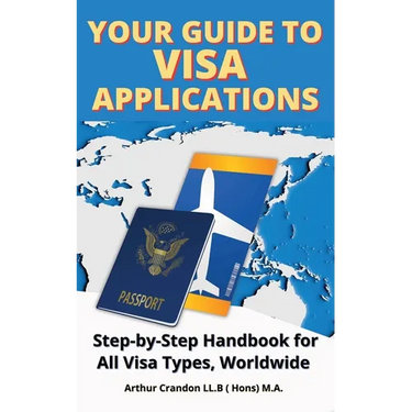 Your Guide Visa to Applications: Step-by-Step Handbook for All Visa Types, Worldwide