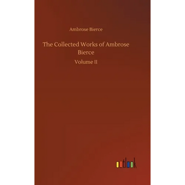 The Collected Works of Ambrose Bierce
