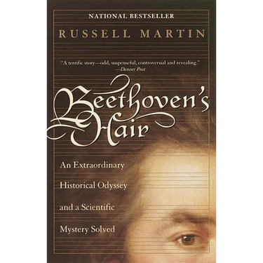 Beethoven's Hair: An Extraordinary Historical Odyssey and a Scientific Mystery Solved